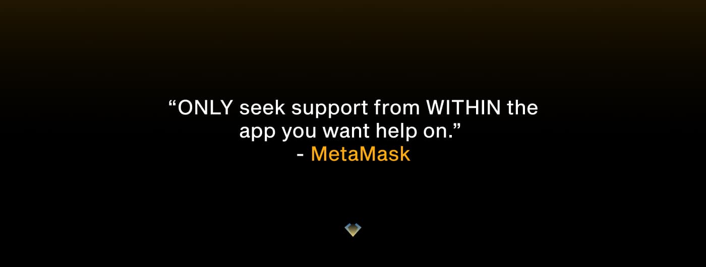 MetaMask quote: only seek support from within the app you want help on